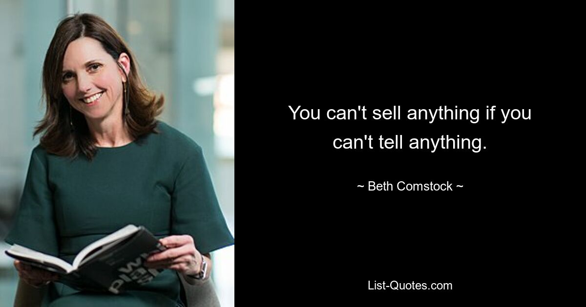 You can't sell anything if you can't tell anything. — © Beth Comstock