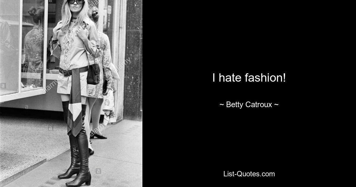 I hate fashion! — © Betty Catroux