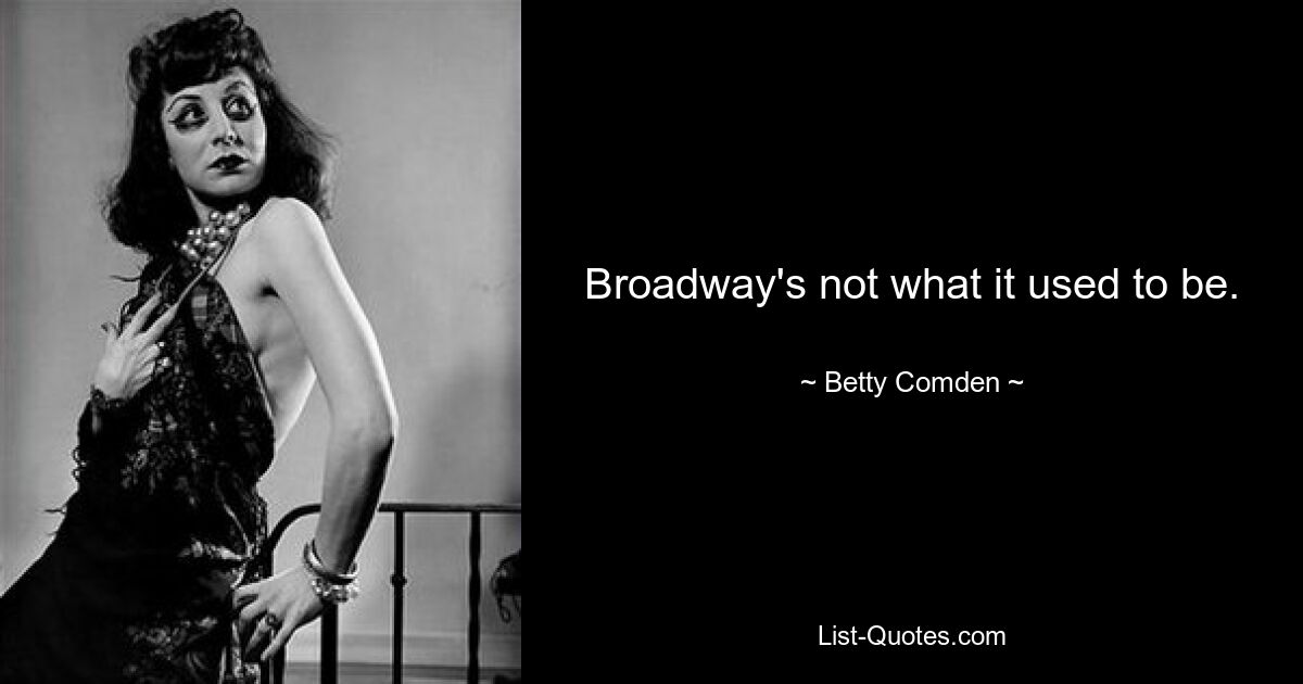 Broadway's not what it used to be. — © Betty Comden