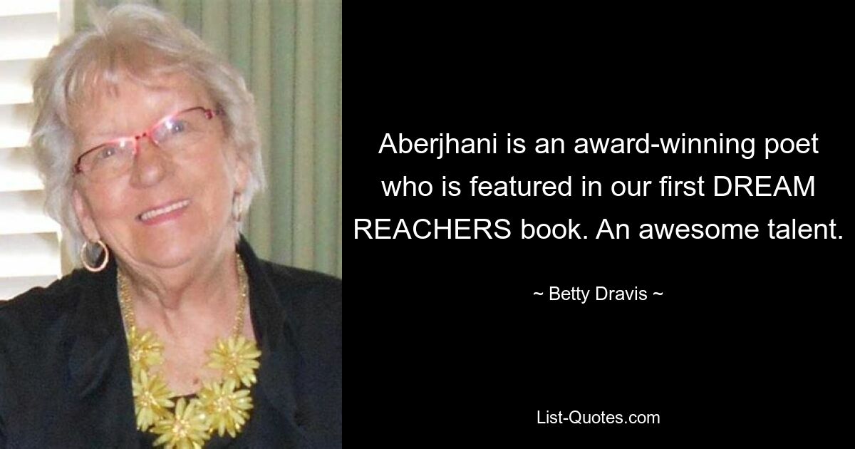 Aberjhani is an award-winning poet who is featured in our first DREAM REACHERS book. An awesome talent. — © Betty Dravis