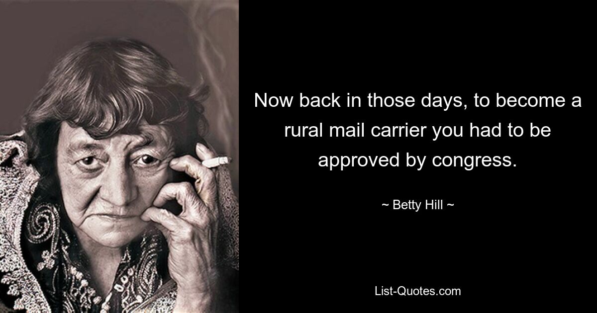 Now back in those days, to become a rural mail carrier you had to be approved by congress. — © Betty Hill