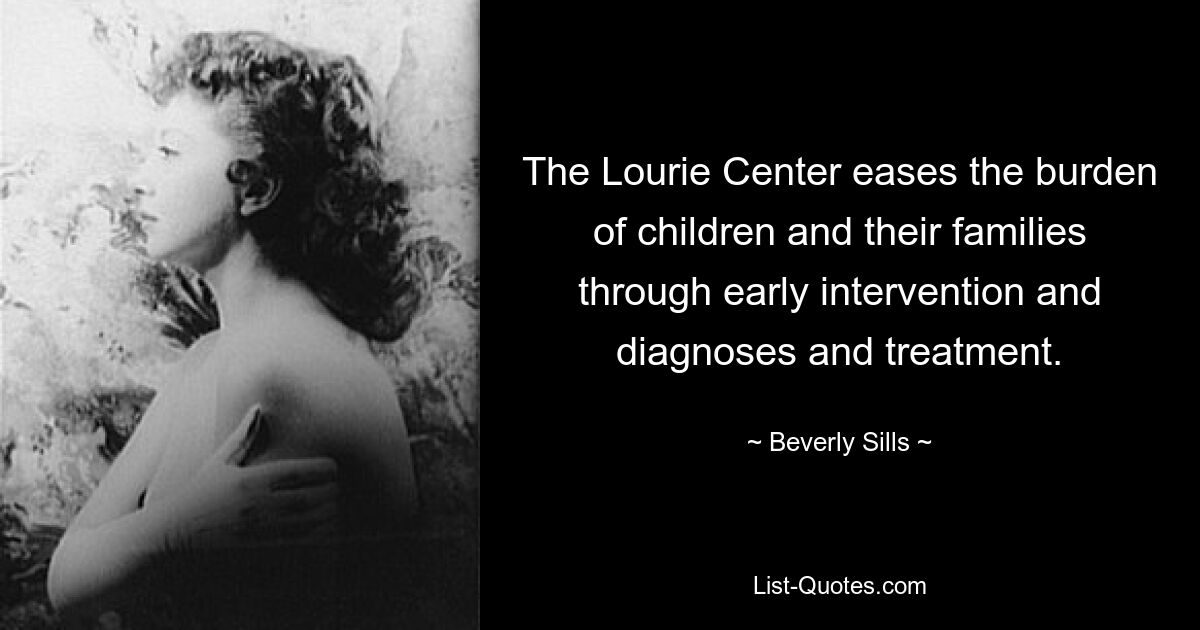 The Lourie Center eases the burden of children and their families through early intervention and diagnoses and treatment. — © Beverly Sills