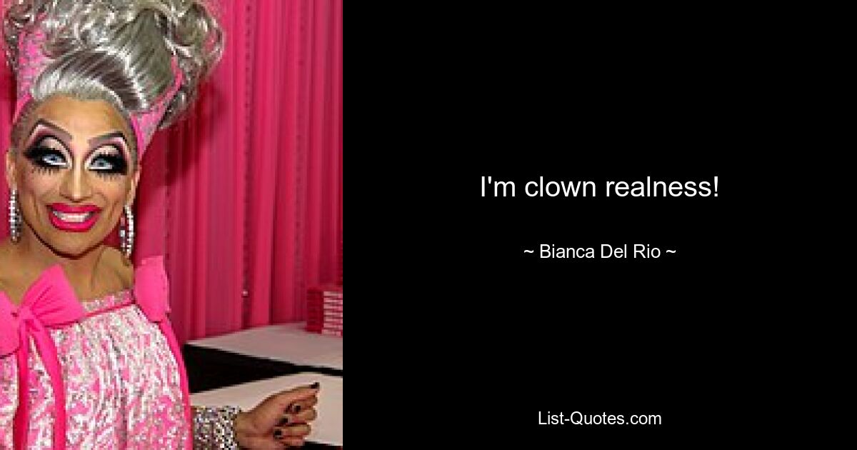 Ich bin der echte Clown! — © Bianca Del Rio 