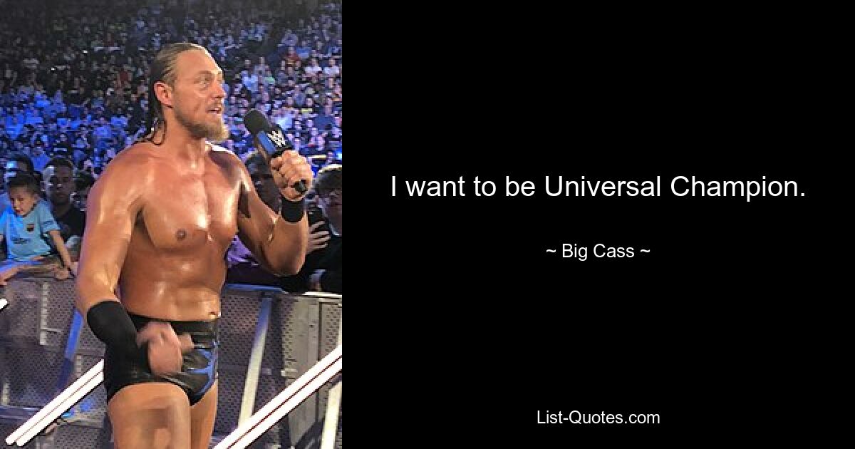 I want to be Universal Champion. — © Big Cass