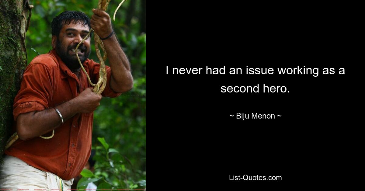 I never had an issue working as a second hero. — © Biju Menon