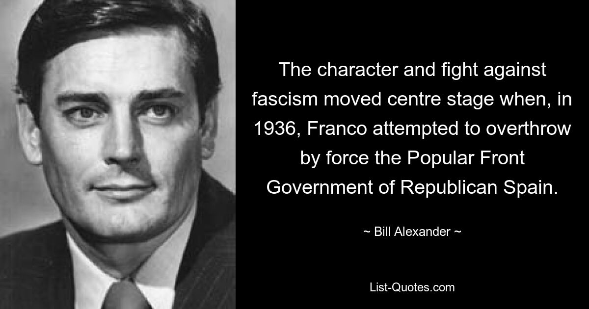 The character and fight against fascism moved centre stage when, in 1936, Franco attempted to overthrow by force the Popular Front Government of Republican Spain. — © Bill Alexander