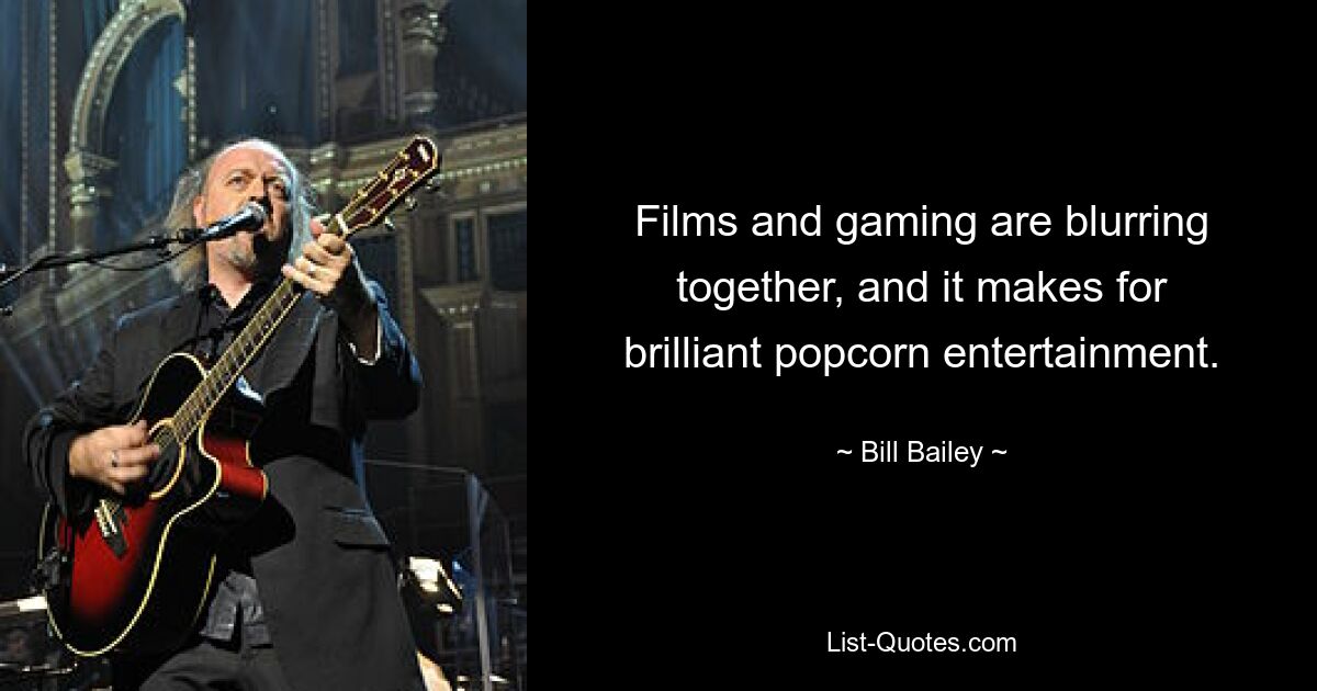 Films and gaming are blurring together, and it makes for brilliant popcorn entertainment. — © Bill Bailey