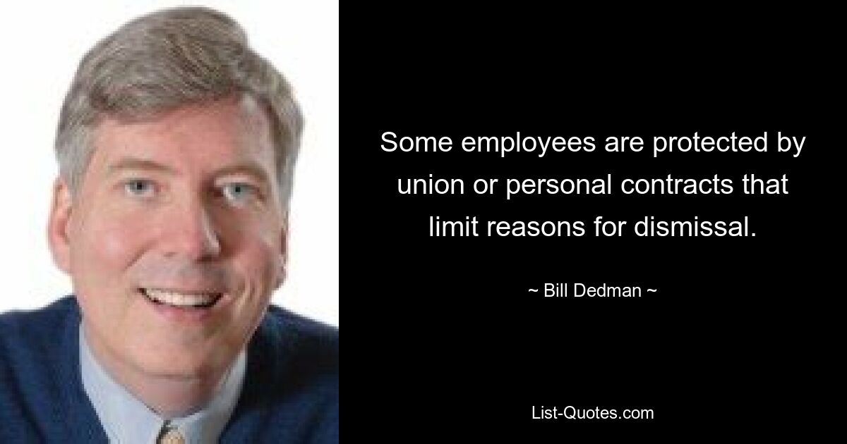 Some employees are protected by union or personal contracts that limit reasons for dismissal. — © Bill Dedman