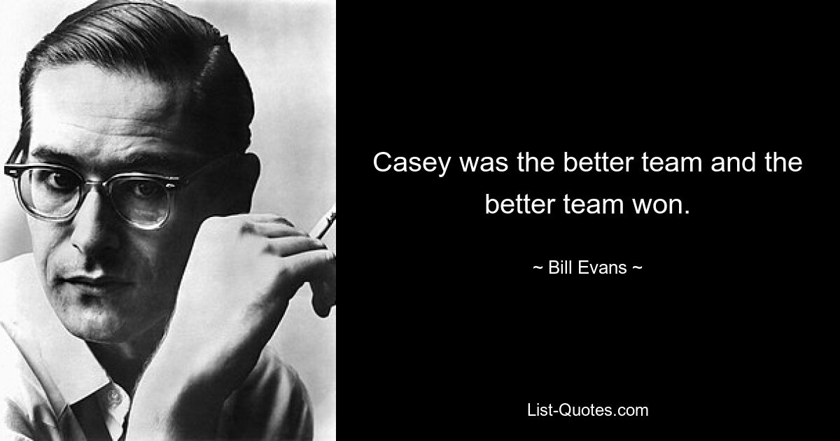 Casey was the better team and the better team won. — © Bill Evans