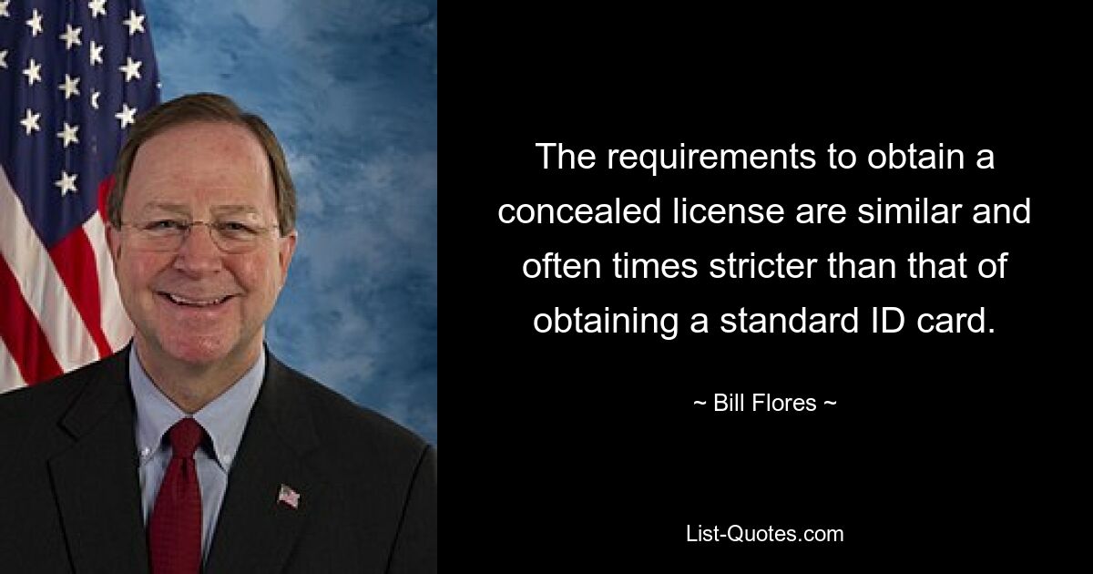 The requirements to obtain a concealed license are similar and often times stricter than that of obtaining a standard ID card. — © Bill Flores