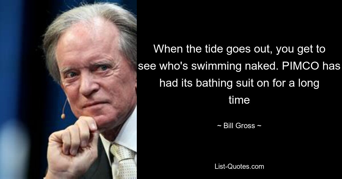 Когда отлив утихнет, вы сможете увидеть, кто плавает голышом. PIMCO уже давно носит купальный костюм — © Bill Gross 