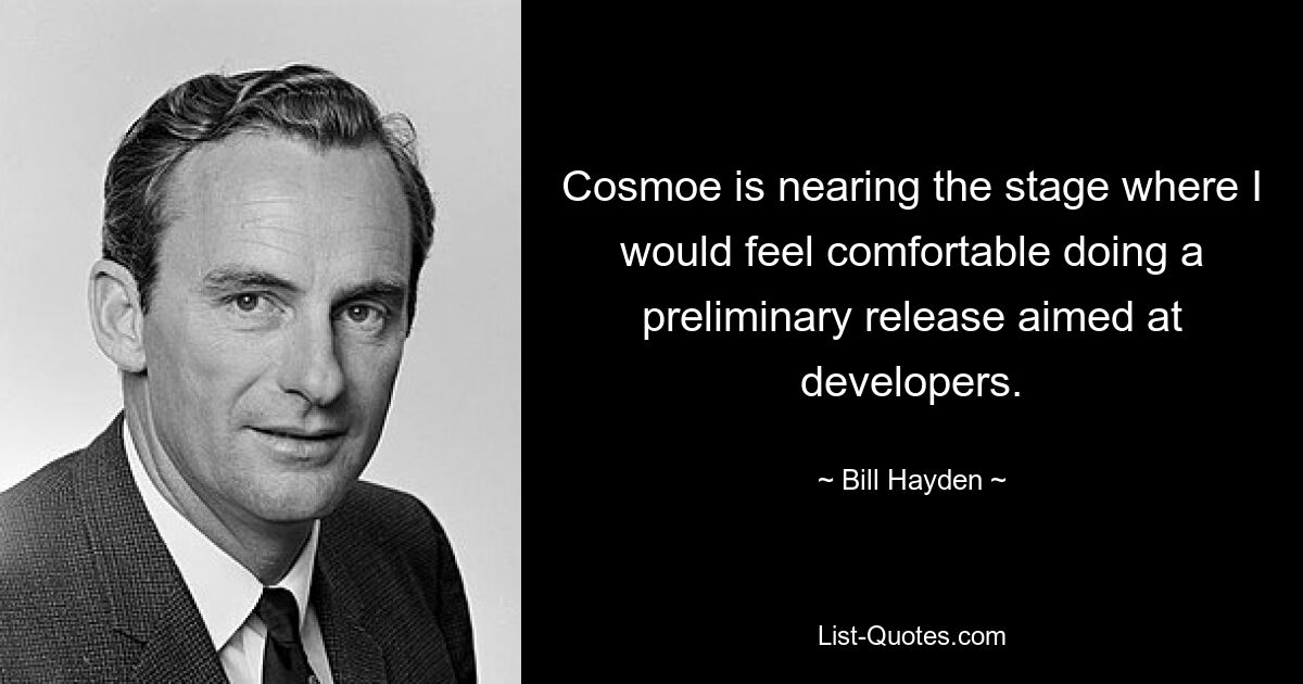 Cosmoe is nearing the stage where I would feel comfortable doing a preliminary release aimed at developers. — © Bill Hayden