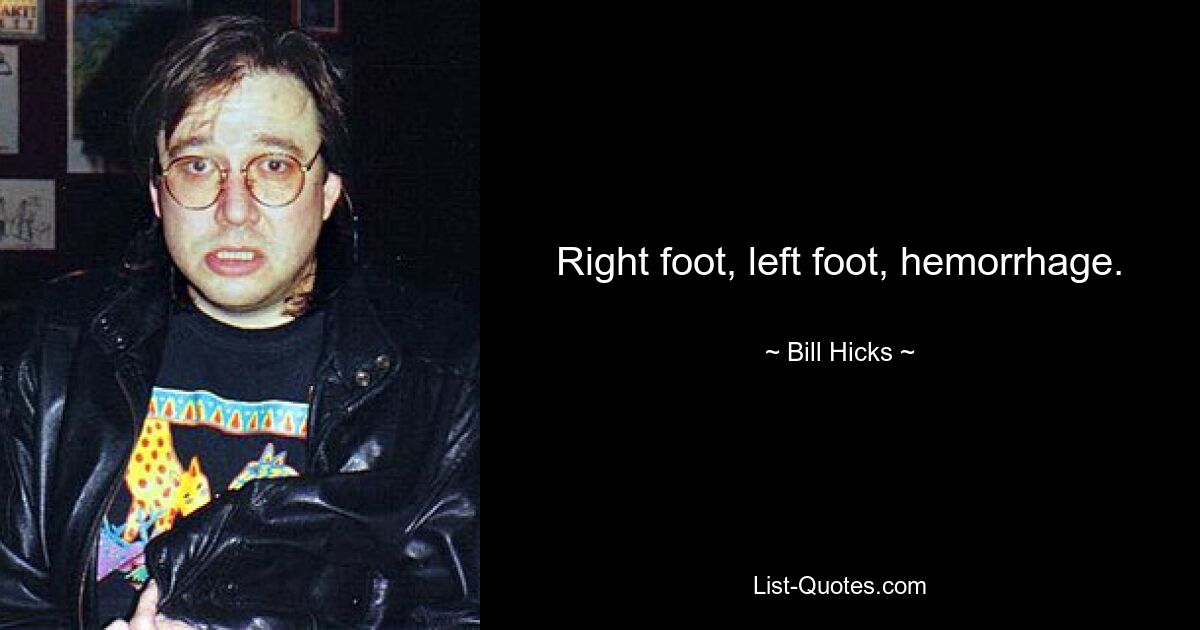 Right foot, left foot, hemorrhage. — © Bill Hicks