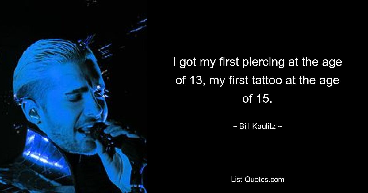 Mein erstes Piercing bekam ich mit 13, mein erstes Tattoo mit 15. — © Bill Kaulitz