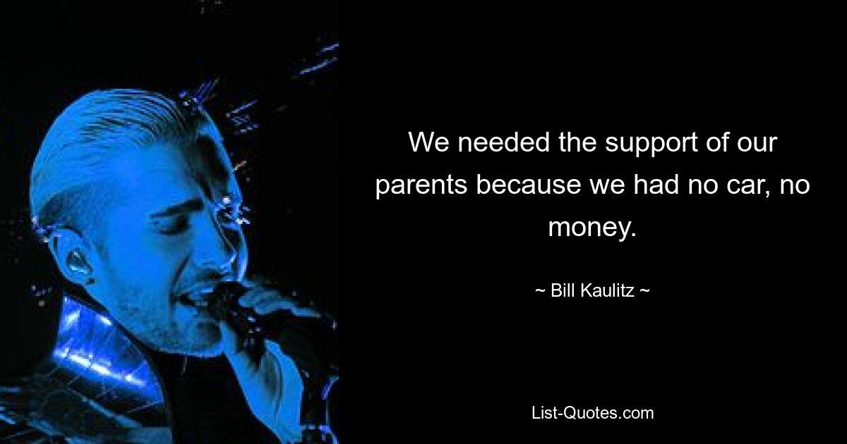 Wir brauchten die Unterstützung unserer Eltern, weil wir kein Auto und kein Geld hatten. — © Bill Kaulitz