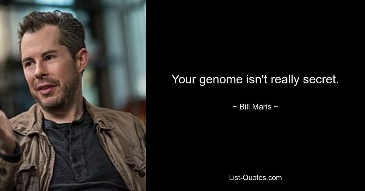 Your genome isn't really secret. — © Bill Maris