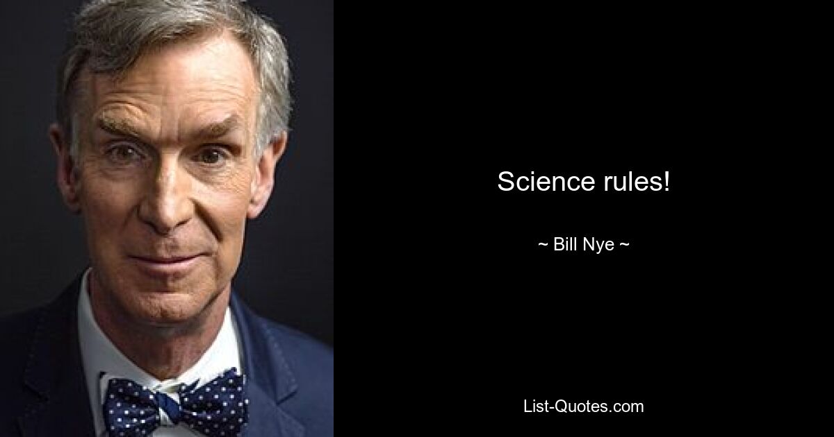 Science rules! — © Bill Nye