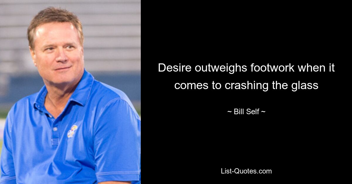 Desire outweighs footwork when it comes to crashing the glass — © Bill Self