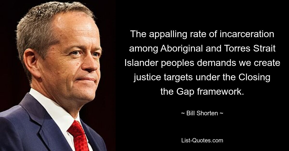 The appalling rate of incarceration among Aboriginal and Torres Strait Islander peoples demands we create justice targets under the Closing the Gap framework. — © Bill Shorten