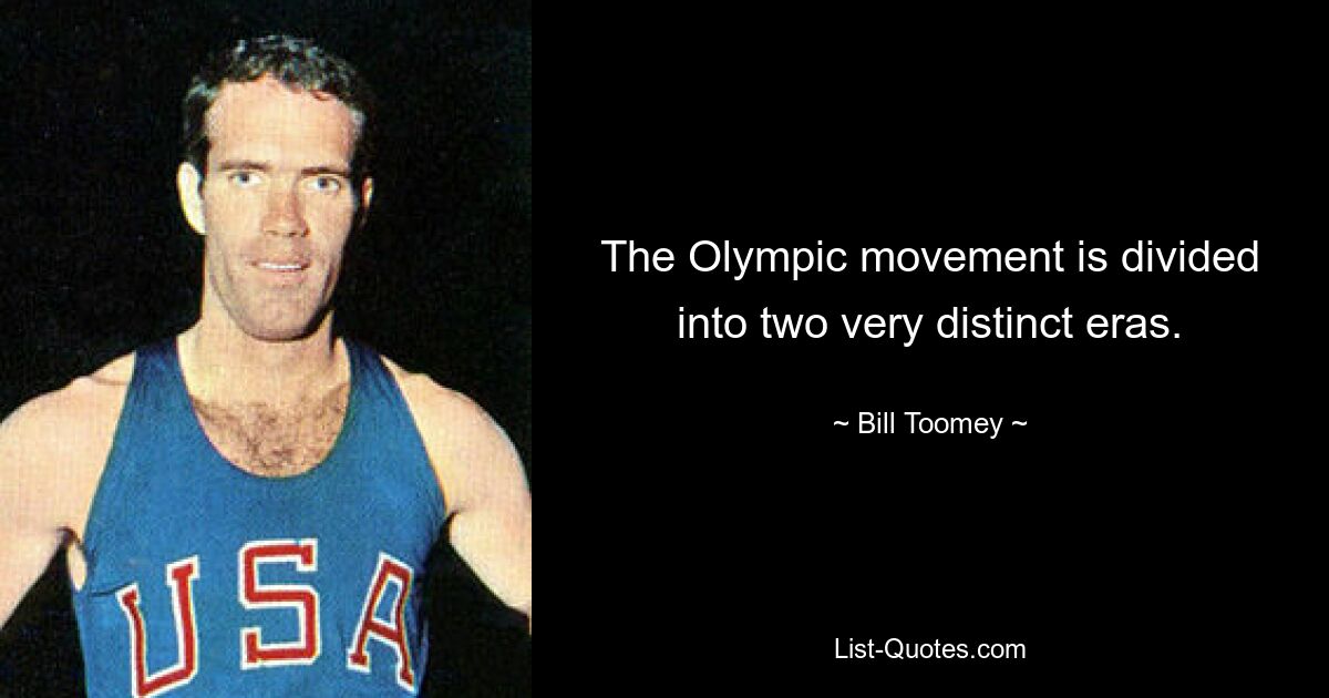 The Olympic movement is divided into two very distinct eras. — © Bill Toomey