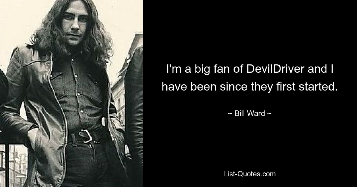 I'm a big fan of DevilDriver and I have been since they first started. — © Bill Ward