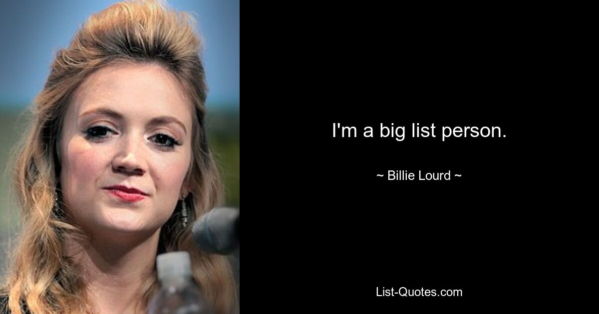 I'm a big list person. — © Billie Lourd