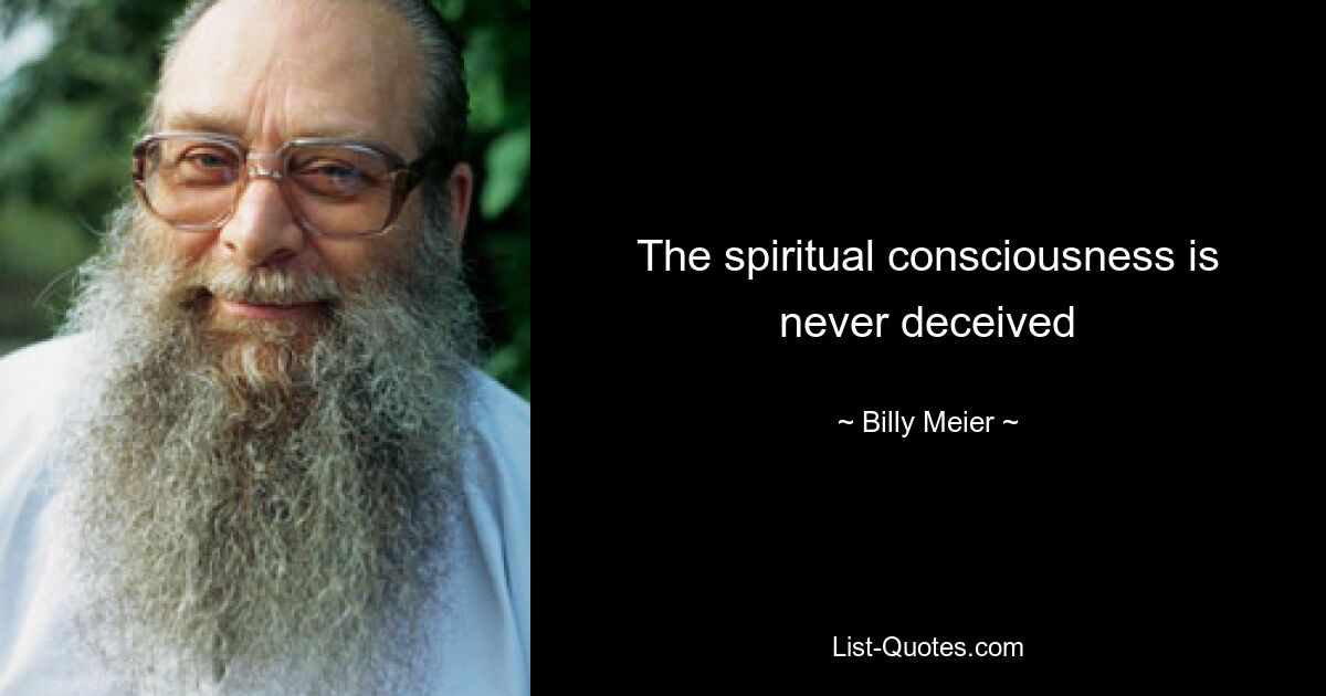 The spiritual consciousness is never deceived — © Billy Meier