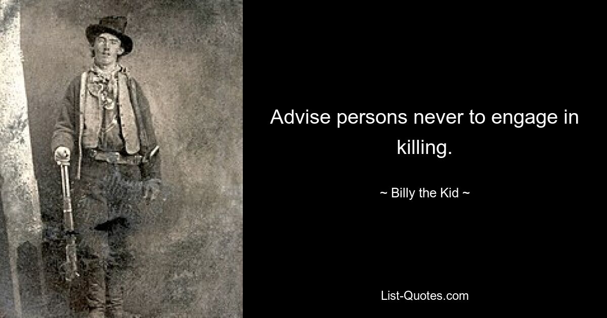 Advise persons never to engage in killing. — © Billy the Kid