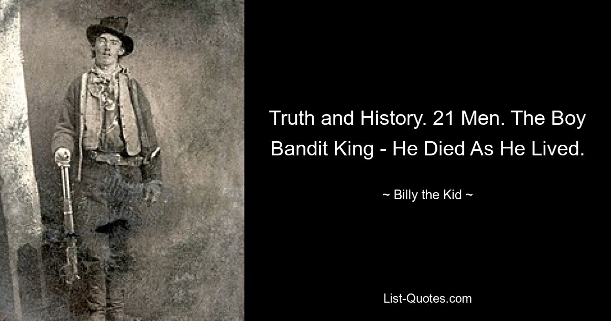 Truth and History. 21 Men. The Boy Bandit King - He Died As He Lived. — © Billy the Kid