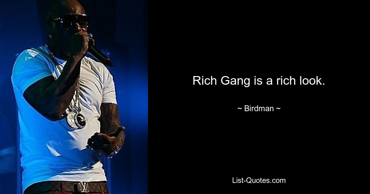 Rich Gang is a rich look. — © Birdman