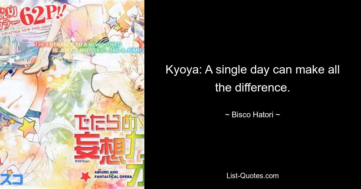 Kyoya: A single day can make all the difference. — © Bisco Hatori