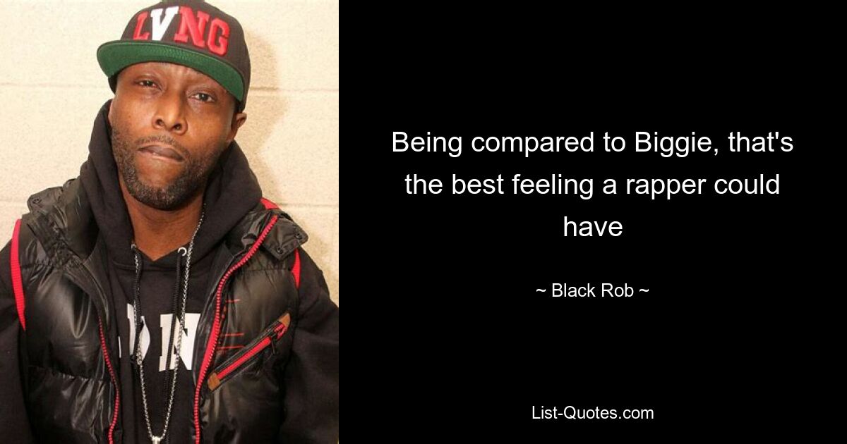 Being compared to Biggie, that's the best feeling a rapper could have — © Black Rob