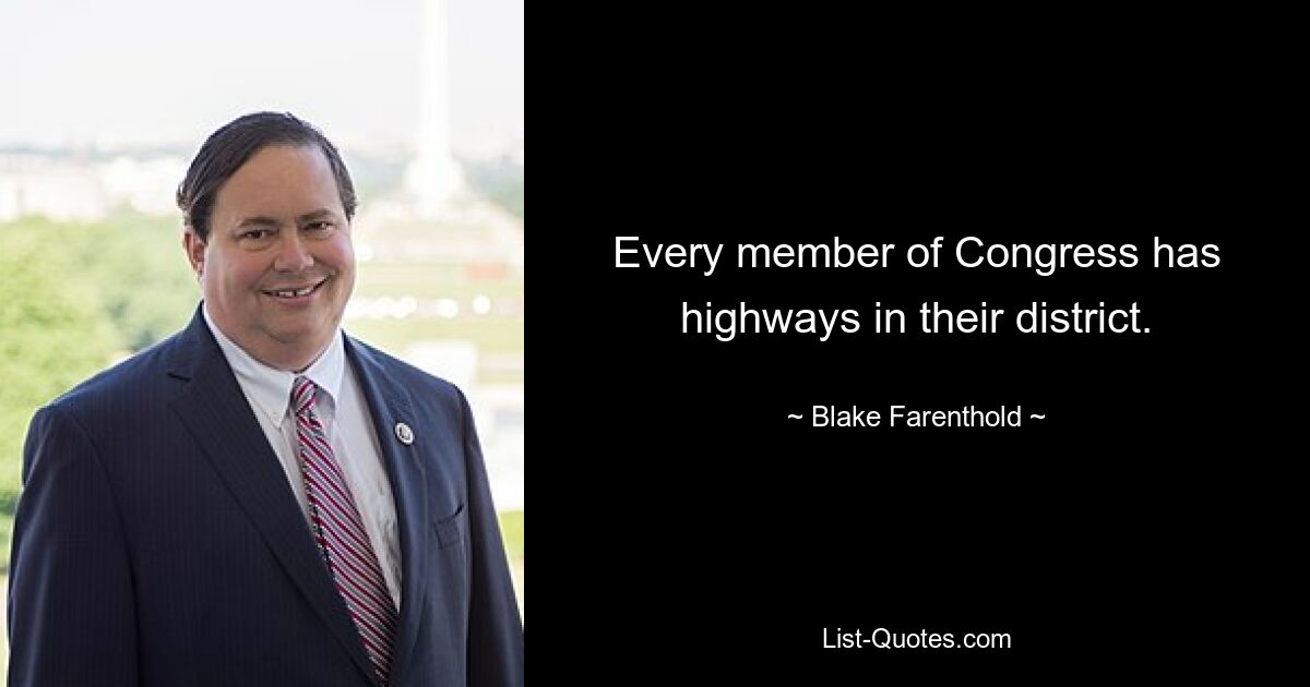 Every member of Congress has highways in their district. — © Blake Farenthold