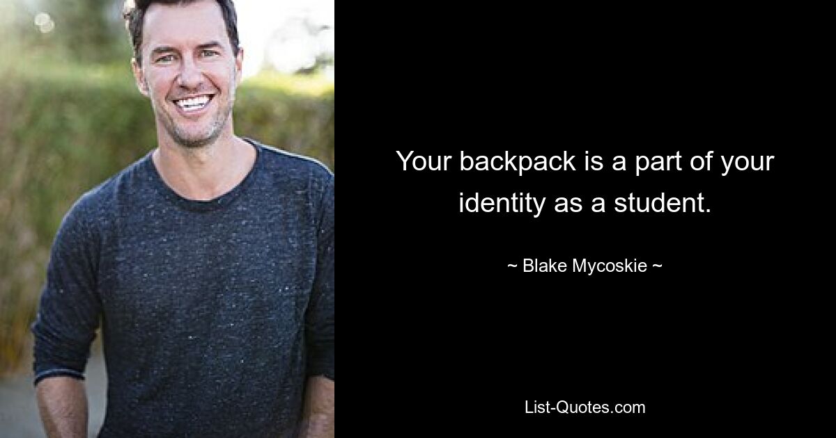 Your backpack is a part of your identity as a student. — © Blake Mycoskie