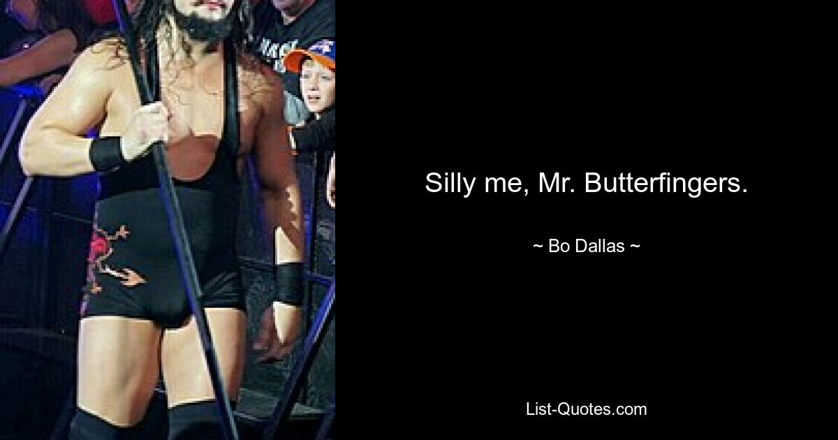 Silly me, Mr. Butterfingers. — © Bo Dallas