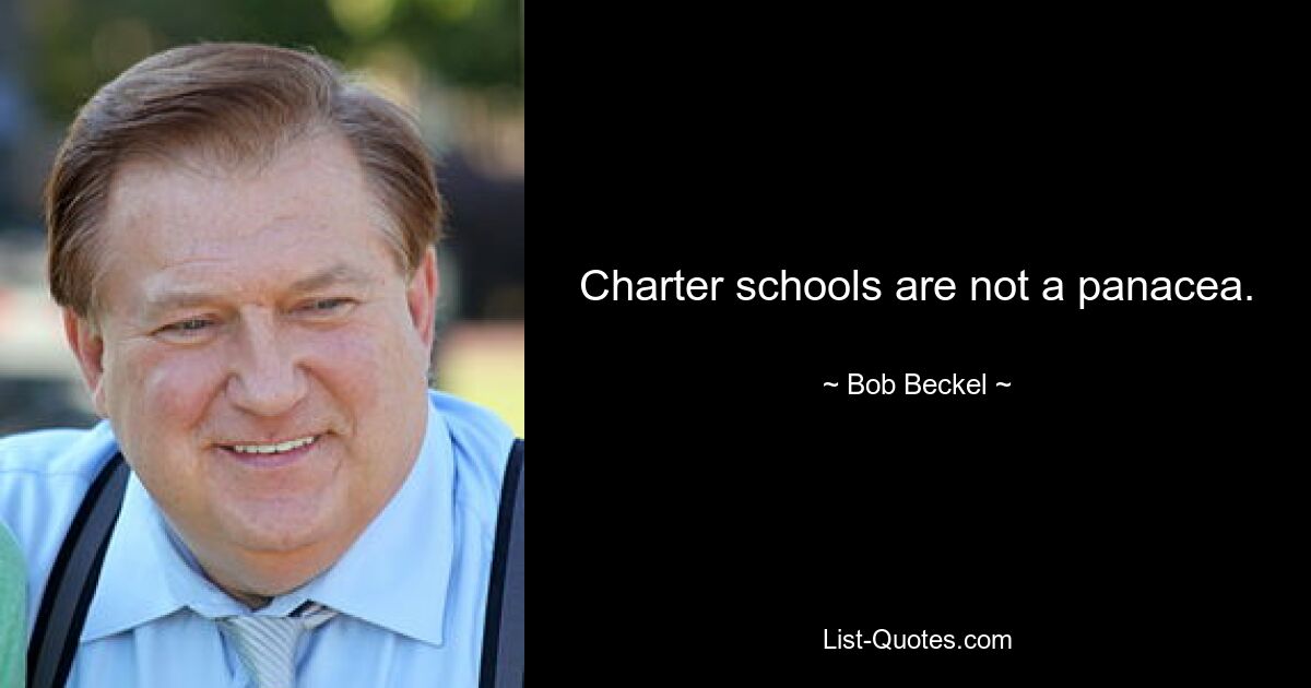 Charter schools are not a panacea. — © Bob Beckel