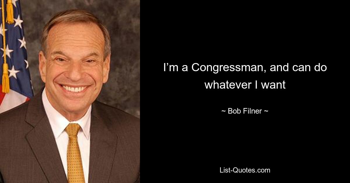 I’m a Congressman, and can do whatever I want — © Bob Filner