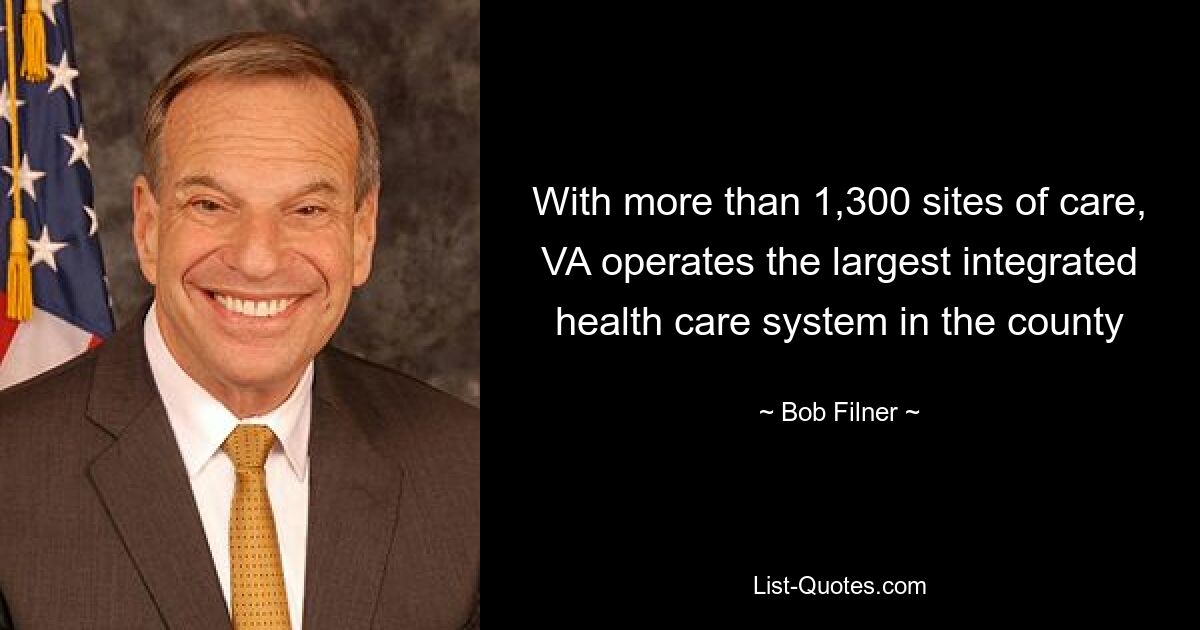 With more than 1,300 sites of care, VA operates the largest integrated health care system in the county — © Bob Filner