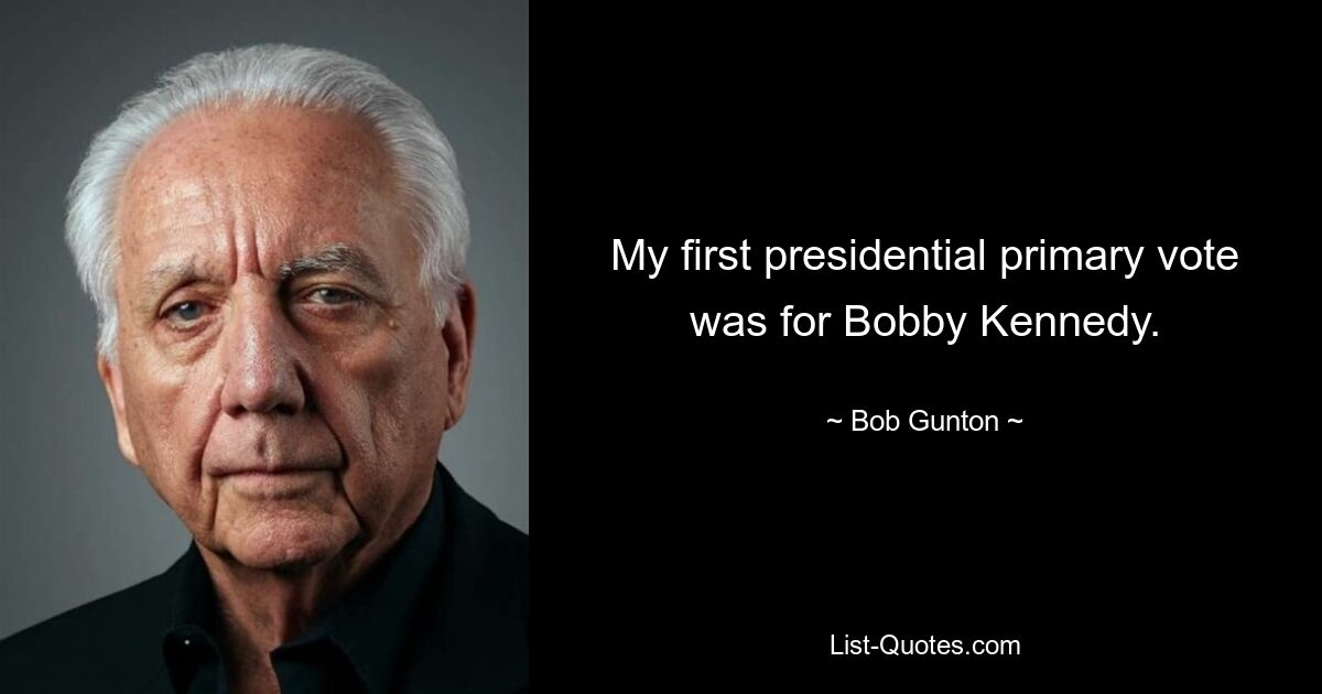 Meine erste Präsidentschaftsvorwahl war für Bobby Kennedy. — © Bob Gunton