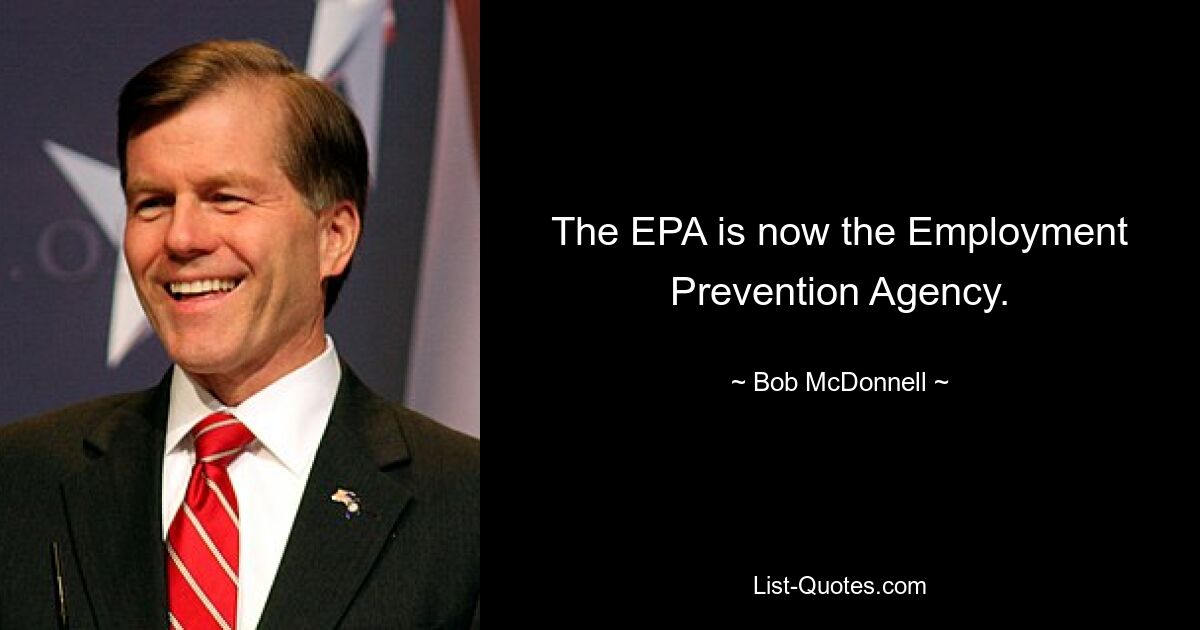 The EPA is now the Employment Prevention Agency. — © Bob McDonnell