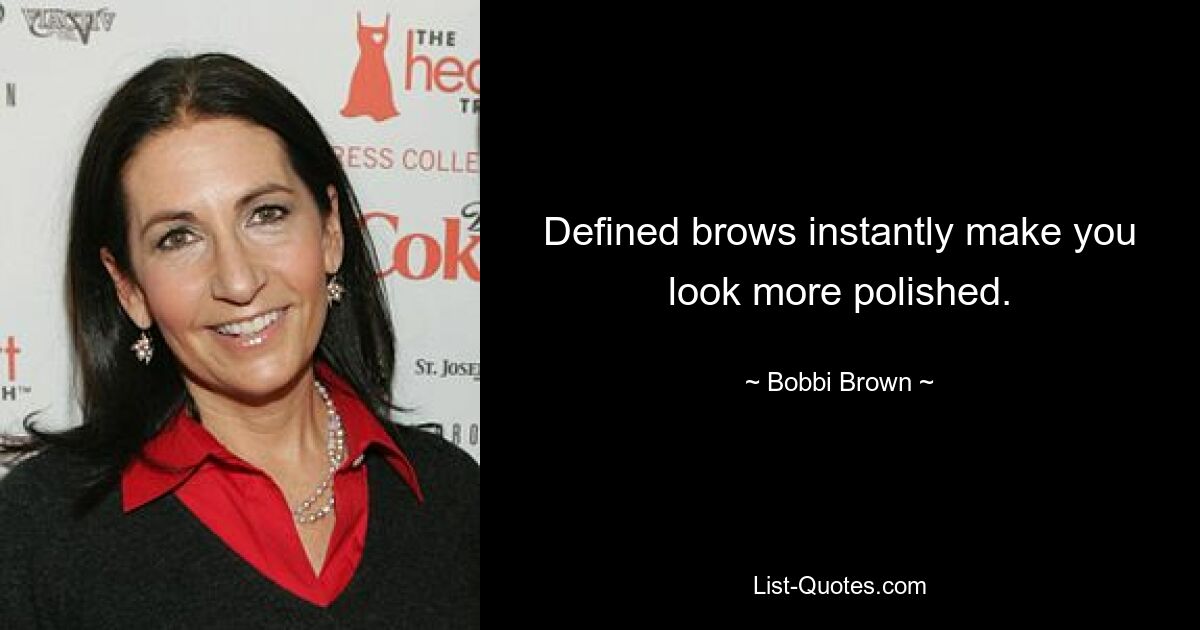 Defined brows instantly make you look more polished. — © Bobbi Brown