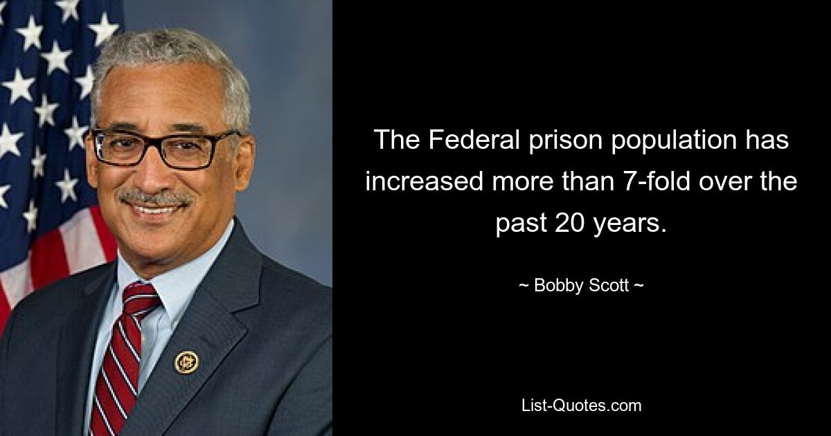 The Federal prison population has increased more than 7-fold over the past 20 years. — © Bobby Scott