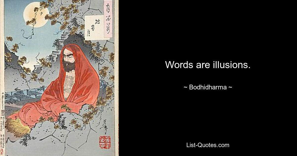 Words are illusions. — © Bodhidharma