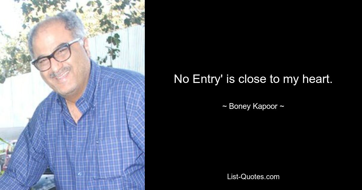 No Entry' is close to my heart. — © Boney Kapoor