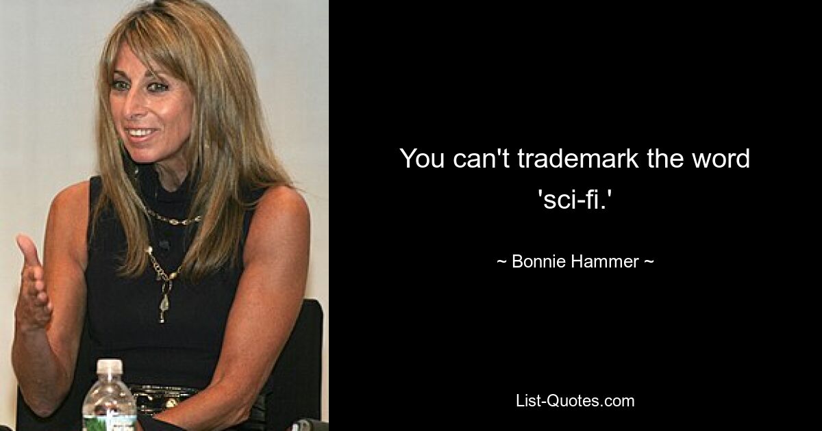 You can't trademark the word 'sci-fi.' — © Bonnie Hammer