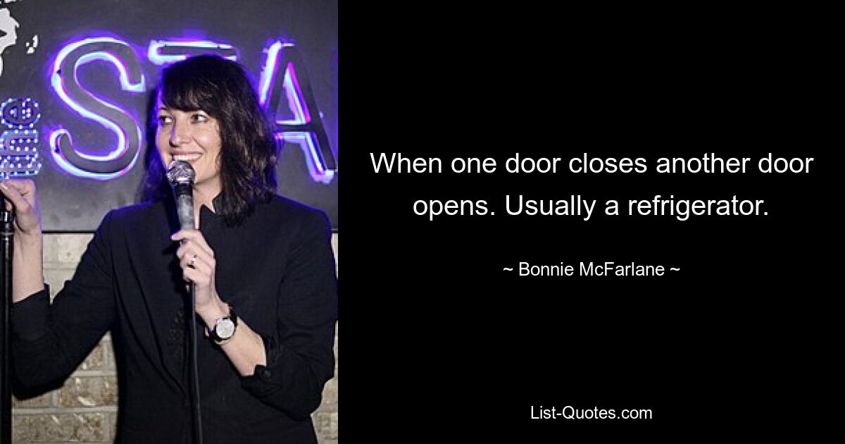 When one door closes another door opens. Usually a refrigerator. — © Bonnie McFarlane