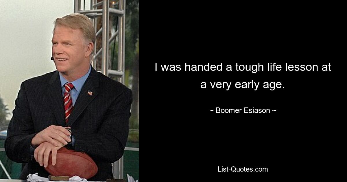 I was handed a tough life lesson at a very early age. — © Boomer Esiason