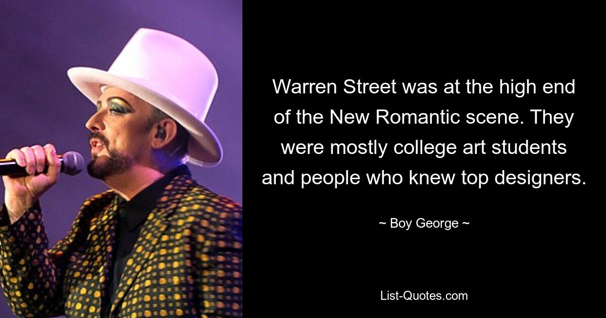 Warren Street was at the high end of the New Romantic scene. They were mostly college art students and people who knew top designers. — © Boy George