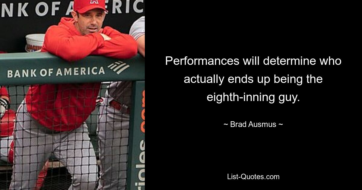 Performances will determine who actually ends up being the eighth-inning guy. — © Brad Ausmus