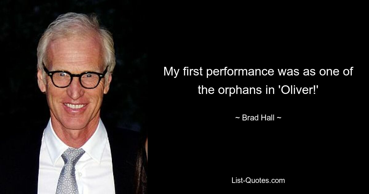 My first performance was as one of the orphans in 'Oliver!' — © Brad Hall